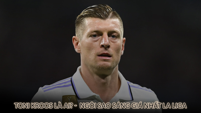 Toni Kroos là ai? - Ngôi sao sáng giá nhất La Liga